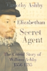 Image for Elizabethan secret agent  : the untold story of William Ashby (1536-1593)