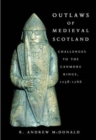 Image for Outlaws of medieval Scotland  : challenges to the Canmore kings, 1058-1266