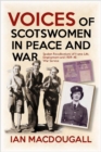 Image for Voices of Scotswomen in peace and war  : recollections by 19 Scotswomen of home life, employment and war service
