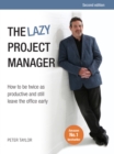 Image for The Lazy Project Manager: How to be Twice as Productive and Still Leave the Office Early 2015