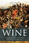Image for Wine: a social and cultural history of the drink that changed our lives