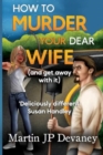 Image for How to Murder Your Dear Wife (and get away with it)