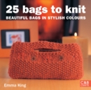Image for 25 Bags to Knit: Beautiful Bags in Stylish Colours