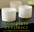 Image for Complete Ceramics: Easy Techniques and Over 20 Great Projects.