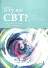 Image for Why not CBT?  : Against and for CBT revisited