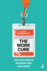 Image for The Work Cure: Critical Essays on Work and Wellness