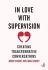 Image for In Love with Supervision : creating transformative conversations