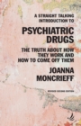 Image for A Straight Talking Introduction to Psychiatric Drugs: The Truth About How They Work and How to Come Off Them