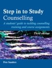 Image for Step in to study counselling: a students&#39; guide to learning counselling and tackling course assignments