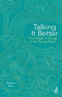 Image for Talking it Better : From insight to change in the therapy room