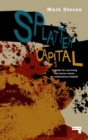 Image for Splatter capital  : a guide for surviving the horror movie we collectively inhabit