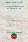 Image for About Earth&#39;s Child : An Ecological Listening to the Gospel of Luke