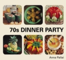 Image for 70s dinner party  : the good, the bad and the downright ugly of retro food