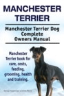 Image for Manchester Terrier. Manchester Terrier Dog Complete Owners Manual. Manchester Terrier book for care, costs, feeding, grooming, health and training.