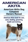 Image for American Akita. American Akita Dog Complete Owners Manual. American Akita book for care, costs, feeding, grooming, health and training.