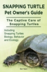 Image for Snapping Turtle Pet Owners Guide. The Captive Care of Snapping Turtles. Including Snapping Turtles Biology, Behavior and Ecology.