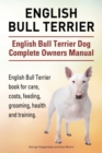 Image for English Bull Terrier. English Bull Terrier Dog Complete Owners Manual. English Bull Terrier book for care, costs, feeding, grooming, health and training.