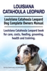 Image for Louisiana Catahoula Leopard. Louisiana Catahoula Leopard Dog Complete Owners Manual. Louisiana Catahoula Leopard book for care, costs, feeding, grooming, health and training.