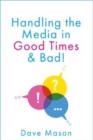 Image for Handling the Media : In Good Times and Bad