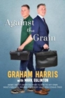 Image for Against the Grain : How I went from factory floor to my own multi-million pound company (and you can too)