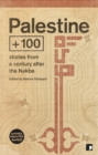 Image for Palestine +100  : stories from a century after the Nakba