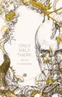 Image for Only half there, the autobiography of Devin Townsend