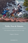 Image for Fields, fens and felonies: crime and justice in eighteenth-century East Anglia