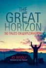 Image for The great horizon: 50 tales of exploration