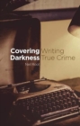 Image for Covering Darkness : Writing True Crime