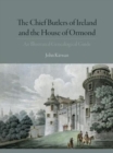 Image for The Chief Butlers of Ireland and the House of Ormond