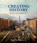 Image for Creating history  : stories of Ireland and art