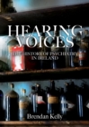 Image for Hearing voices: the history of psychiatry in Ireland