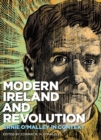 Image for Modern Ireland and Revolution: In Modern Ireland and Revolution, leading Irish historians deliver critical essays that consider the life, writing and monumental influence of Ernie O&#39;Malley, and the modern art that influenced him.