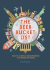 Image for The beer bucket list  : over 150 essential beer experiences from around the world