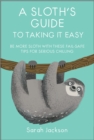 Image for A Sloth&#39;s Guide to Taking It Easy