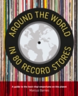 Image for Around the world in 80 record stores  : a guide to the best vinyl emporiums on the planet