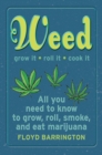 Image for Weed all about it  : a guide to growing, rolling, smoking, and eating your green