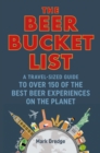 Image for The beer bucket list  : a travel-sized guide to over 150 of the best beer experiences on the planet