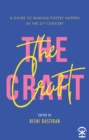 Image for The craft  : a guide to making poetry happen in the 21st century