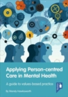 Image for Applying Person-Centred Care in Mental Health : A Guide to Values-Based Practice