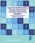 Image for Successful health screening through desensitisation for people with learning disabilities  : a training and resource pack for healthcare professionals
