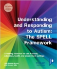 Image for Understanding and Responding to Autism, The SPELL Framework 2nd edition : A training resource for use in social, education, health and employment settings