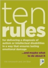 Image for Ten Rules for Delivering a Diagnosis of Autism or Learning Disabilities in a Way That Ensures Lasting Emotional Damage