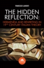 Image for Hidden Reflection: Hermeneia and Rewriting in 19th Century Italian Theory