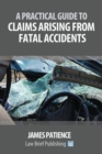 Image for A Practical Guide to Claims Arising from Fatal Accidents