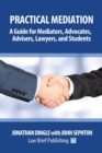 Image for Practical mediation  : a guide for mediators, advocates, advisers, lawyers and students in civil, commercial, business, property, workplace, and employment cases