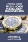 Image for A Practical Guide to the 2018 Jackson Personal Injury and Costs Reforms