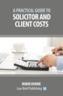 Image for A Practical Guide to Solicitor and Client Costs