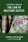 Image for A Practical Guide to the Law of Military Justice