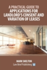 Image for A Practical Guide to Applications for Landlord&#39;s Consent and Variation of Leases